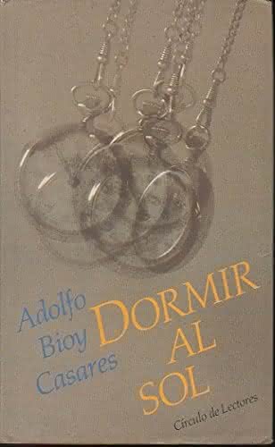 Dormir al sol, de Adolfo Bioy Casares - Círculo de Lectores