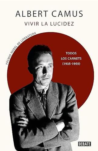 Vivir la lucidez. Todos los Carnets, de Albert Camus - Editorial Debate