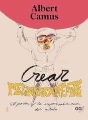 Crear peligrosamente, de Albert Camus - Editorial GG