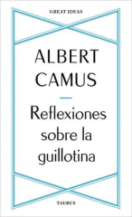 Reflexiones sobre la guillotina, de Albert Camus - Taurus