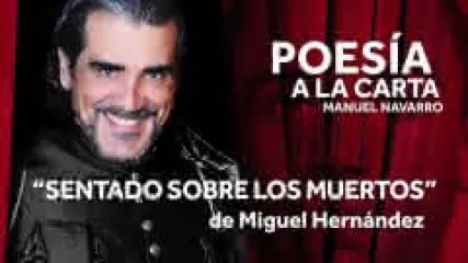 Reproducir poema: Sentado sobre los muertos, de Miguel Hernández | POESIA A LA CARTA