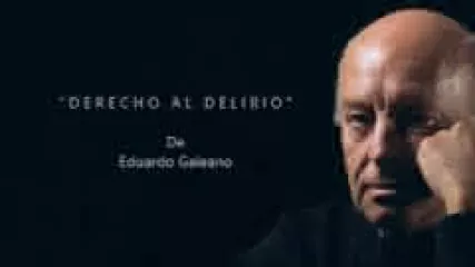 Reproducir poema: El derecho al delirio, de Eduardo Galeano | Eva Espejo