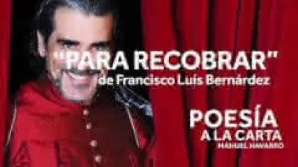 Reproducir poema: Para recobrar, de Francisco Luis Bernardez | POESIA A LA CARTA