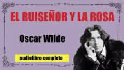 Reproducir audiocuento: El ruiseñor y la rosa, de Oscar Wilde - Audiolibros completos