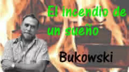 Reproducir poema: El incendio de un sueño, de Charles Bukowski | Don Garfialo