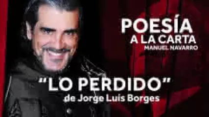 Reproducir poema: Lo perdido, de Jorge Luis Borges | POESIA A LA CARTA