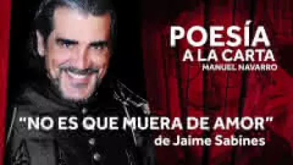 Reproducir poema: No es que muera de amor, muero de ti, de Jaime Sabines | POESIA A LA CARTA