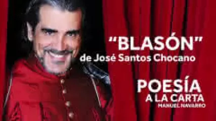 Reproducir poema: Blasón, de Jose Santos Chocano | POESIA A LA CARTA