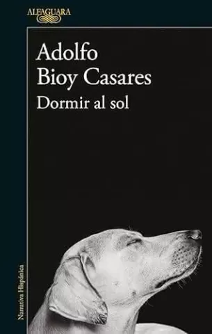 Dormir al sol, de Adolfo Bioy Casares - Alfaguara