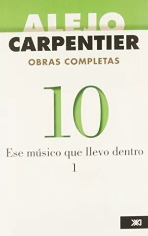 Ese músico que llevo dentro I, de Alejo Carpentier - Siglo XXI de España Editores