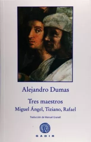 Tres maestros. Miguel Ángel, Tiziano, Rafael, de Alexandre Dumas - Gadir Editorial