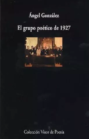 El grupo poético de 1927, de Ángel González - Visor Libros