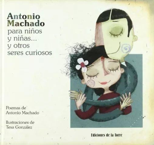 Antonio Machado para niños y niñas... y otros seres curiosos, de Antonio Machado - Ediciones de la Torre