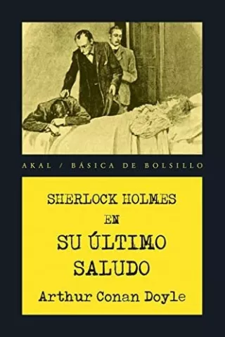 Sherlock Holmes. Su último saludo, de Arthur Conan Doyle - Ediciones Akal