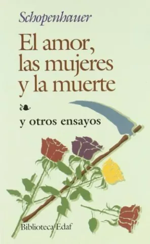 El amor, las mujeres y la muerte y otros ensayos, de Arthur Schopenhauer - Editorial Edaf