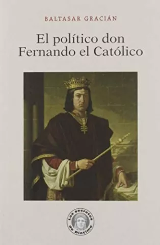 El político don Fernando el Católico, de Baltasar Gracián - Guillermo Escolar Editor