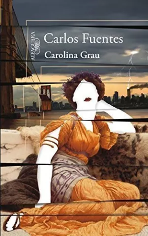 Carolina Grau, de Carlos Fuentes - Alfaguara