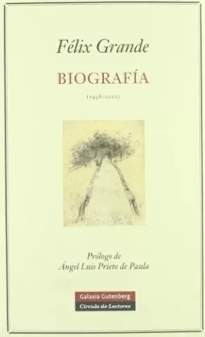 Biografía – 1958-2010, de Félix Grande - Galaxia Gutenberg