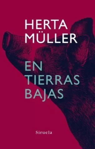 En tierras bajas, de Herta Müller - Siruela