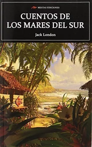 Cuentos de los mares del sur, de Jack London - Mestas Ediciones