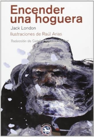 Encender una hoguera, de Jack London - Rey Lear Encender una hoguera, de Jack London - Rey Lear