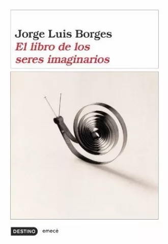 El libro de los seres imaginarios, de Jorge Luis Borges - Ediciones Destino