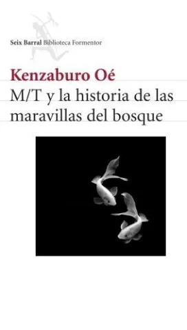 M/T y la historia de las maravillas del bosque, de Kenzaburo Oé - Editorial Seix Barral