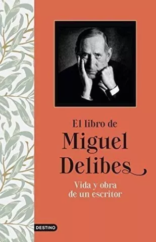 El libro de Miguel Delibes. Vida y obra de un escritor, de Miguel Delibes - Ediciones Destino