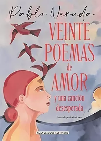 Veinte poemas de amor y una canción desesperada, de Pablo Neruda - Editorial Alma