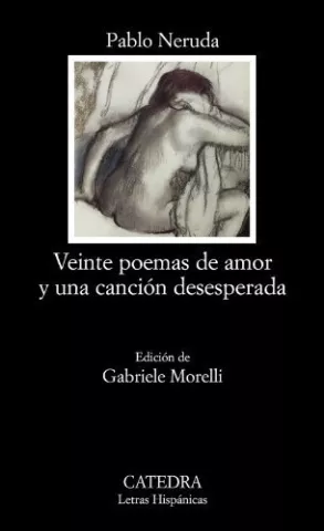 Veinte poemas de amor y una canción desesperada, de Pablo Neruda - Ediciones Cátedra