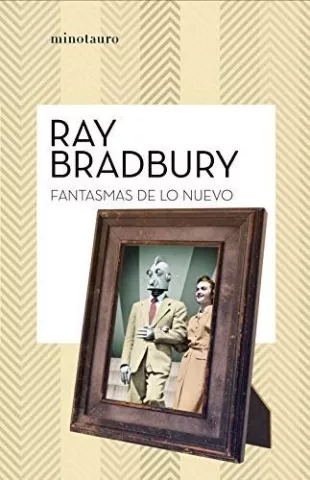 Fantasmas de lo nuevo, de Ray Bradbury - Ediciones Minotauro