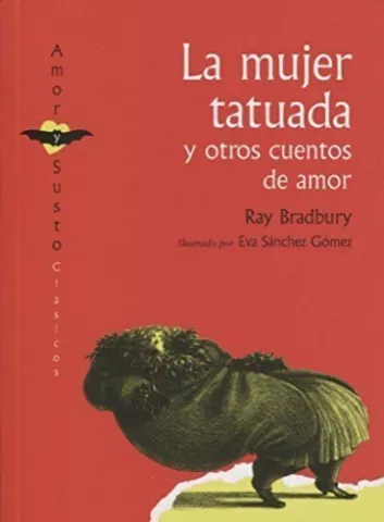 La mujer tatuada y otros cuentos de amor, de Ray Bradbury - Ediciones Ekaré