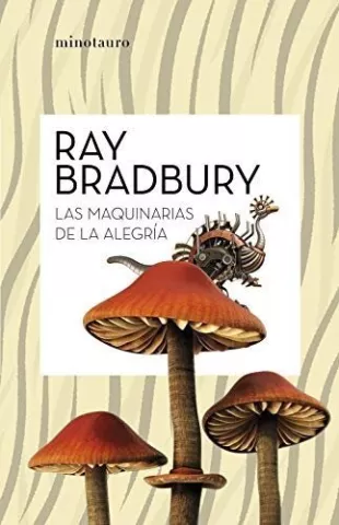 Las máquinas de la alegría, de Ray Bradbury - Ediciones Minotauro