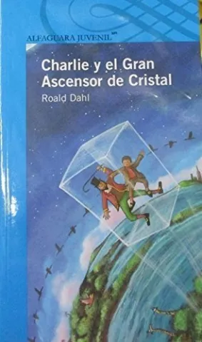 Charlie y el gran ascensor de cristal, de Roald Dahl - Santillana Educación