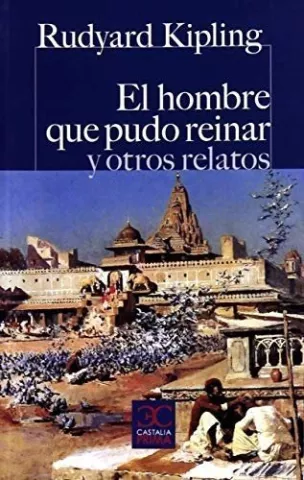 El hombre que pudo reinar y otros relatos, de Rudyard Kipling - Castalia Ediciones