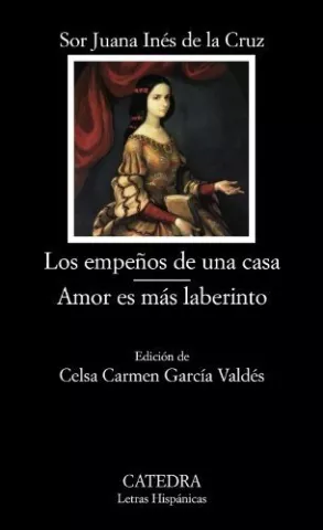 Los empeños de una casa / Amor es más laberinto, de Sor Juana Inés de la Cruz - Ediciones Cátedra