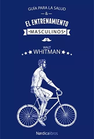Guía para la salud y el entrenamiento masculinos, de Walt Whitman - Nórdica Libros